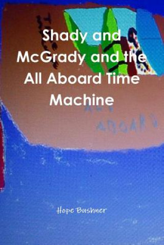 Libro Shady and Mcgrady and the All Aboard Time Machine Hope Bushner