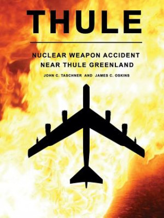Kniha Thule - the Nuclear Weapon Accident Near Thule Greenland James Oskins
