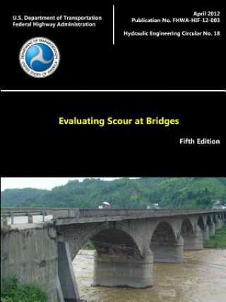 Könyv Evaluating Scour at Bridges - Fifth Edition (Hydraulic Engineering Circular No. 18) U.S. Department of Transportation