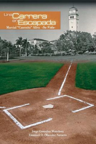 Book Carrera En Escapada: Marcial "Canenita" Allen -Su Vida- Jorge Gonzalez Monclova