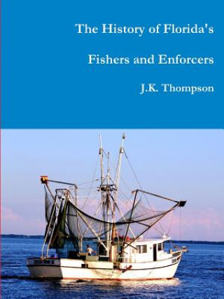 Könyv History of Florida's Fishers and Enforcers J K Thompson