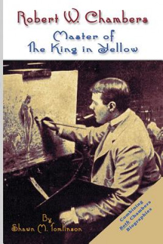 Carte Robert W. Chambers: Master of the King in Yellow Shawn M. Tomlinson