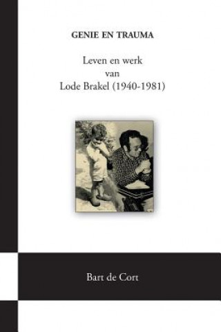 Kniha Genie En Trauma; Leven En Werk Van Lode Brakel (1940-1981) Bart de Cort