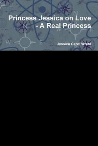 Kniha Princess Jessica on Love - A Real Princess Jessica Carol White