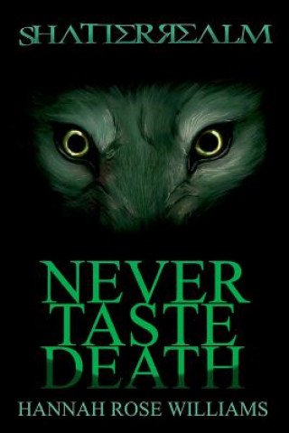 Könyv Never Taste Death (Shatterrealm Book 2) Hannah Rose Williams