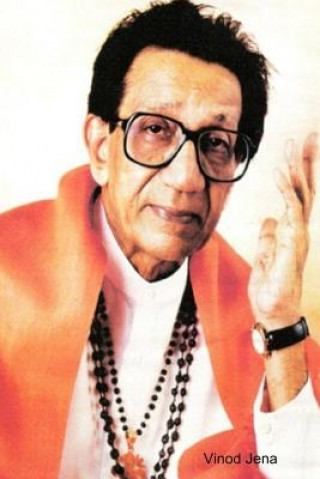 Könyv Balasaheb Thackeray: the Legend Tiger of Maharashtra Vinod Jena