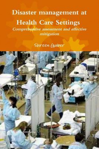 Buch Disaster Management at Health Care Settings Comprehensive Assessment and Effective Mitigation Shreen Gaber