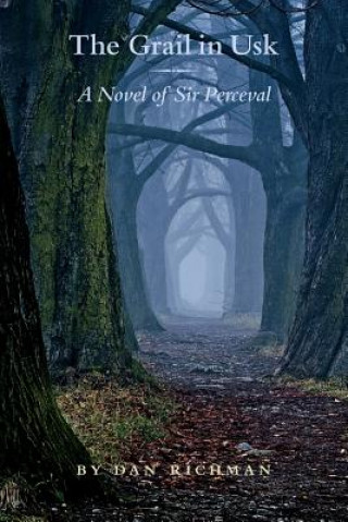 Kniha Grail in Usk: A Novel of Sir Perceval Daniel Richman