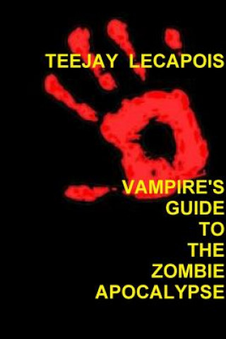 Carte Vampire's  Guide  To  The  Zombie  Apocalypse Teejay LeCapois