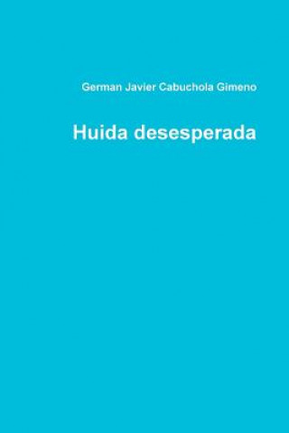 Книга Huida Desesperada German Javier Cabuchola Gimeno