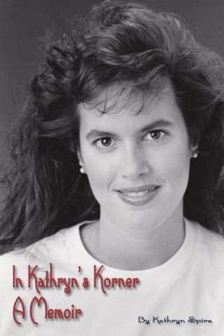 Книга In Kathryn's Korner: A Memoir Kathryn Spira