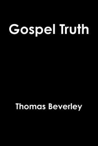 Könyv Gospel Truth Thomas Beverley