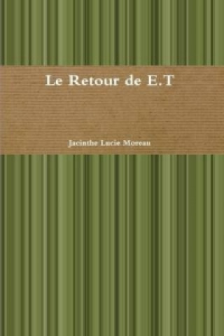 Könyv Le Retour de E.T Jacinthe Lucie Moreau