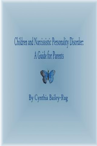 Kniha Children and Narcissistic Personality Disorder: A Guide for Parents Mrs. Cynthia Bailey-Rug