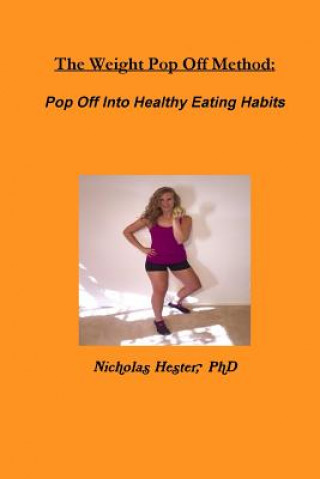 Carte Weight Pop off Method: Pop off into Healthy Eating Habits Nicholas Hester
