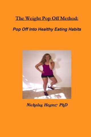 Kniha Weight Pop off Method: Pop off into Healthy Eating Habits Nicholas Hester