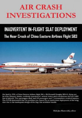 Könyv Air Crash Investigations - Inadvertent in-Flight Slat Deployment - the Near Crash of China Eastern Airlines Flight 583 Dirk Barreveld