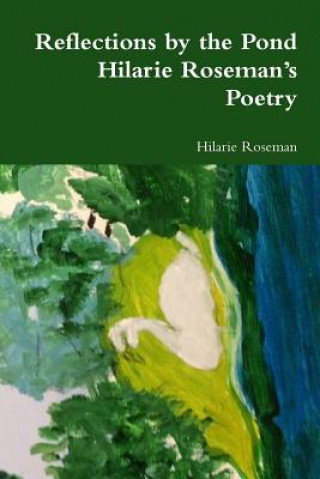 Carte Reflections by the Pond: Hilarie Roseman's Poetry Hilarie Roseman