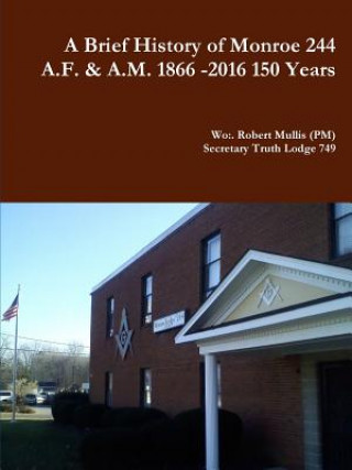 Könyv History of Monroe 244 A.F. & A.M. 1866 -2016 150 Years Robert Mullis
