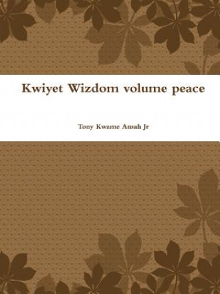 Kniha Kwiyet Wizdom Volume Peace Tony Kwame Ansah Jr