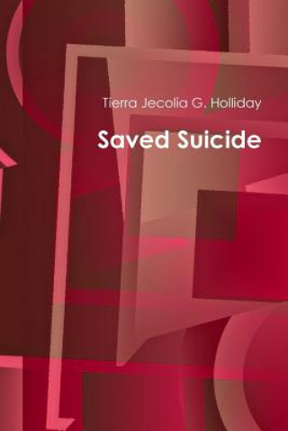 Könyv Saved Suicide Tierra Jecolia G. Holliday