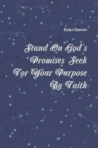 Könyv Stand on God's Promises Seek for Your Purpose by Faith Eulyn Damon