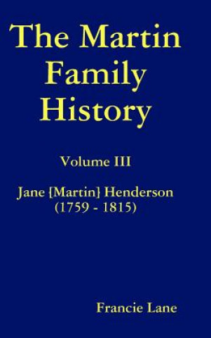 Kniha Martin Family History Volume III Jane [Martin] Henderson (1759 - 1815) Francie Lane