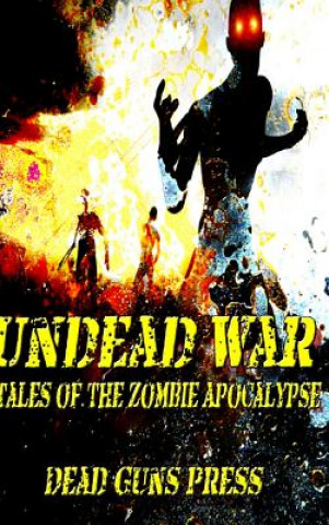 Carte Undead War: Tales of the Zombie Apocalypse Dead Guns Press