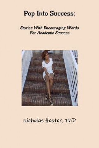 Kniha Pop into Success: Stories with Encouraging Words for Academic Success Nicholas Hester