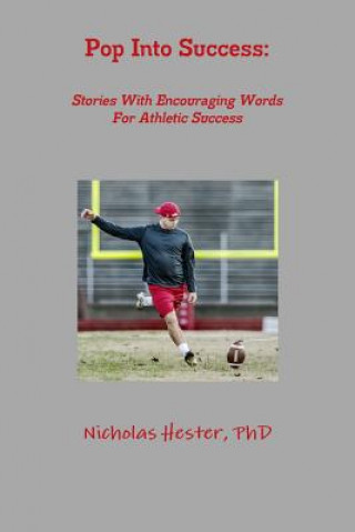 Könyv Pop into Success: Stories with Encouraging Words for Athletic Success Nicholas Hester