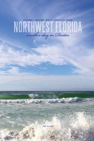 Könyv Northwest Florida... Another Day in Destin Jim Clark