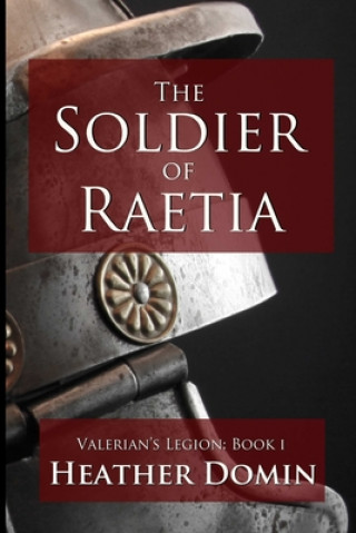 Книга Soldier of Raetia Heather Domin