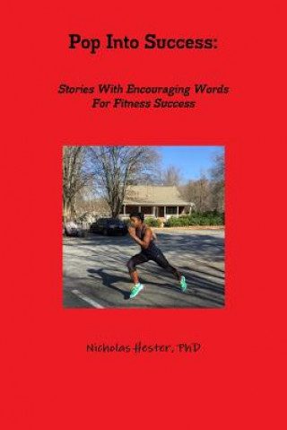 Könyv Pop into Success: Stories with Encouraging Words for Fitness Success Nicholas Hester