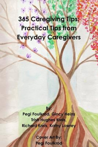 Kniha 365 Caregiving Tips: Practical Tips from Everyday Caregivers Pegi Foulkrod