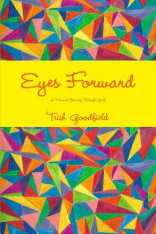Carte Eyes Forward - A Personal Journey Through Grief Trish Goodfield