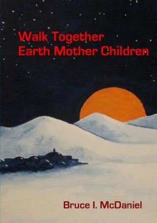 Kniha Walk Together Earth Mother Children Bruce McDaniel