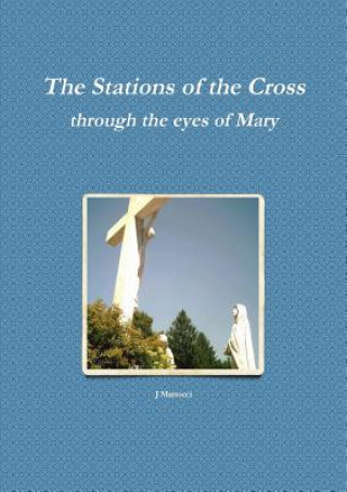 Kniha Stations of the Cross Through the Eyes of Mary J Martocci