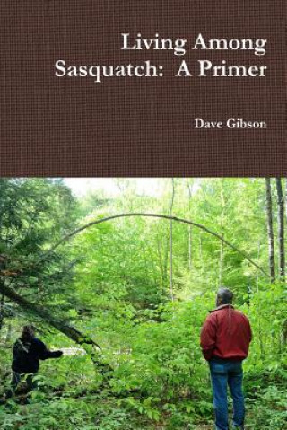 Książka Living Among Sasquatch: A Primer Dave Gibson