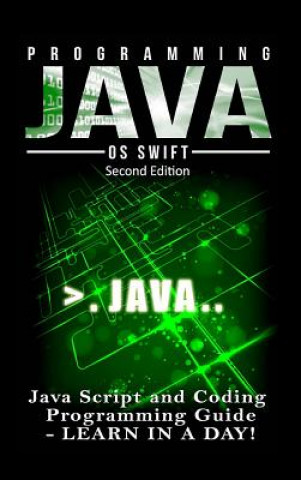 Livre Programming Java: Java Programming, JavaScript, Coding: Programming Guide: Learn in A Day! Os Swift