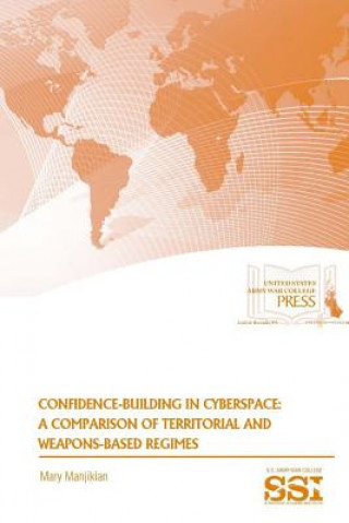 Книга Confidence-Building in Cyberspace: A Comparison of Territorial and Weapons-Based Regimes Mary Manjikian