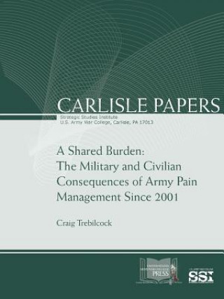 Buch Shared Burden: the Military and Civilian Consequences of Army Pain Management Since 2001 Craig Trebilcock