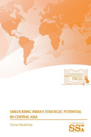 Kniha Unlocking India's Strategic Potential in Central Asia Roman Muzalevsky