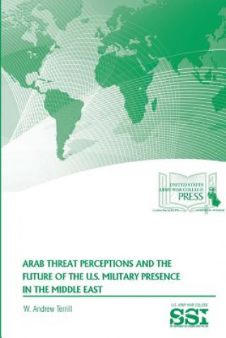 Könyv Arab Threat Perceptions and the Future of the U.S. Military Presence in the Middle East W. Andrew Terrill