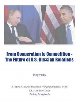 Carte From Cooperation to Competition - the Future of U.S.-Russian Relations U.S. Army War College