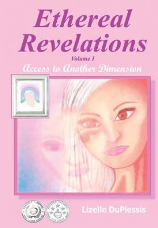 Carte Ethereal Revelations - Volume I: Access to Another Dimension Lizelle DuPlessis