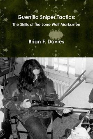 Könyv Guerrilla Sniper Tactics: the Skills of the Lone Wolf Marksmen Brian F. Davies