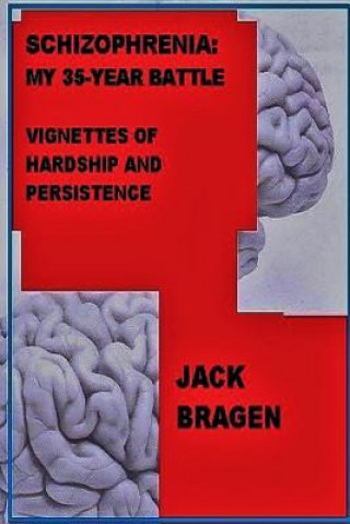 Книга Schizophrenia: My 35-Year Battle Jack Bragen