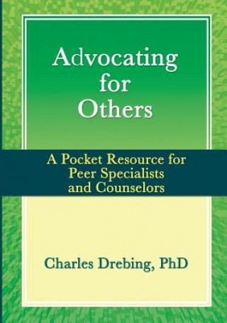 Kniha Advocating for Others: A Pocket Resource for Peer Specialists and Counselors Charles Drebing