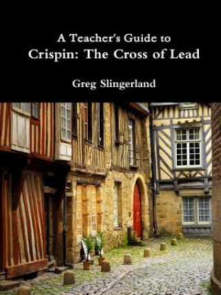 Knjiga Teacher's Guide to Crispin: the Cross of Lead Greg Slingerland