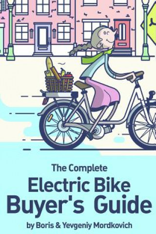 Книга Complete Electric Bike Buyer's Guide Boris Mordkovich